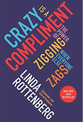 Crazy Is a Compliment: The Power of Zigging When Everyone Else Zags
